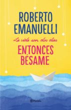 LA VIDA SON DOS DÍAS, ENTONCES BÉSAME