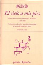 EL CIELO A MIS PIES (1918-1949): ANTOLOGIA DE LA POESIA CHINA MOD ERNA