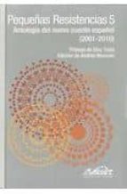 PEQUEÑAS RESISTENCIAS 5: ANTOLOGIA DEL NUEVO CUENTO ESPAÑOL (2001 -2010)