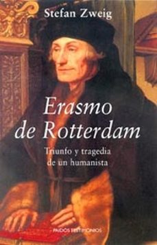 ERASMO DE ROTTERDAM TRIUNFO Y TRAGEDIA DE UN HUMANISTA STEFAN ZWEIG