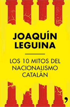 (pe) los 10 mitos del nacionalismo catalan-joaquin leguina-9788499984414