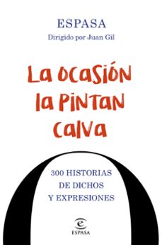 la ocasión la pintan calva. 300 historias de dichos y expresiones-9788467048674