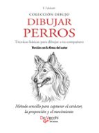 DIBUJAR PERROS. TÉCNICAS BÁSICAS PARA DIBUJAR A TU COMPAÑERO. VERSIÓN CON LA FIRMA DEL AUTOR (EBOOK)