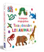LA PEQUEÑA ORUGA GLOTONA. TOCA Y DESCUBRE LOS ANIMALES