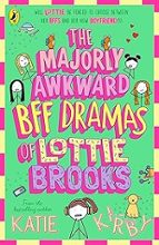 THE MAJORLY AWKWARD BFF DRAMAS OF LOTTIE BROOKS