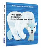 OSO POLAR, OSO POLAR, ¿QUIEN HACE ESE RUIDO? (COLECCIÓN ERIC CARL E)