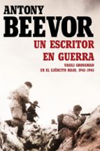 UN ESCRITOR EN GUERRA. VASSILI GROSSMAN EN EL EJERCITO ROJO, 1941-1945