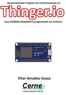 desenvolvendo projetos de monitoramento no  thinger.io com esp8266 (nodemcu) programado em arduino (ebook)-vitor amadeu souza-3410002415004