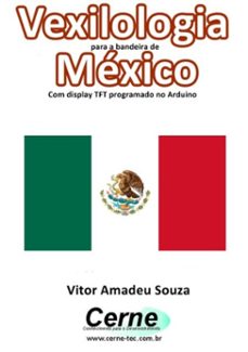 vexilologia para a bandeira do mexico com display tft programado no arduino (ebook)-vitor amadeu souza-3410002584304
