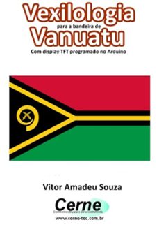 vexilologia para a bandeira de vanuatu com display tft programado no arduino (ebook)-vitor amadeu souza-3410002587404