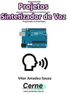 desenvolvendo projetos para monitorar sensores no arduino com sintetizador de voz programado no visual basic (ebook)-vitor amadeu souza-3410002833204