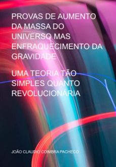 provas de aumento da massa do universo mas enfraquecimento da gravidade (ebook)-joão claudio coimbra pacheco-3410005514704