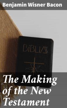 the making of the new testament (ebook)-benjamin wisner bacon-4057664594204