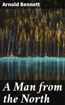 a man from the north (ebook)-arnold bennett-4057664606204