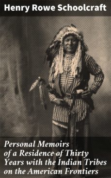 personal memoirs of a residence of thirty years with the indian tribes on the american frontiers (ebook)-henry rowe schoolcraft-4057664630704