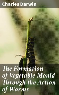 the formation of vegetable mould through the action of worms (ebook)-charles darwin-4057664655004