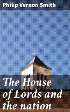 the house of lords and the nation (ebook)-philip vernon smith-4064066068004