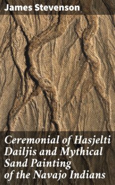 ceremonial of hasjelti dailjis and mythical sand painting of the navajo indians (ebook)-james stevenson-4064066106904