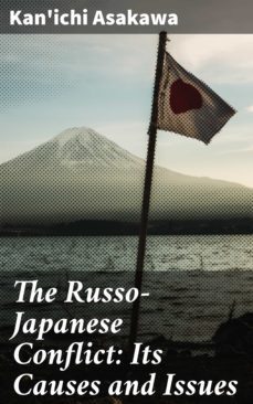 the russo-japanese conflict: its causes and issues (ebook)-kan'ichi asakawa-4064066182304