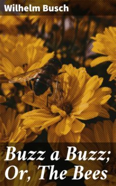 buzz a buzz; or, the bees (ebook)-wilhelm busch-4064066187804