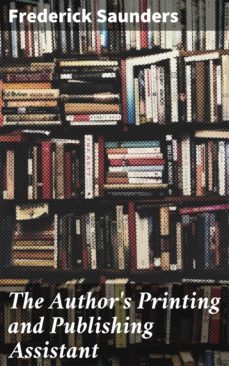 the author's printing and publishing assistant (ebook)-frederick saunders-4064066190804