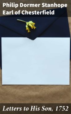 letters to his son, 1752 (ebook)-earl of philip dormer stanhope chesterfield-4064066208004