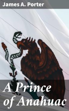 a prince of anahuac (ebook)-james a. porter-4064066218904