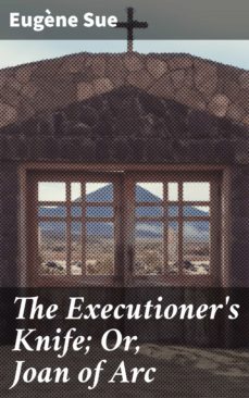 the executioner's knife; or, joan of arc (ebook)-eugene sue-4064066237004