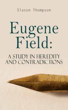 eugene field: a study in heredity and contradictions (ebook)-slason thompson-4064066386504