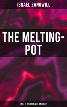 the melting-pot (a tale of russian jewish immigrants) (ebook)-israel zangwill-4064066396404