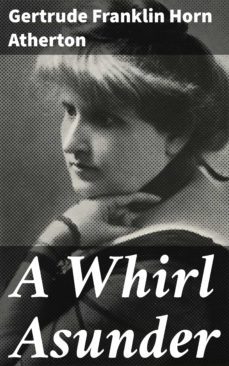 a whirl asunder (ebook)-gertrude franklin horn atherton-4064066418304
