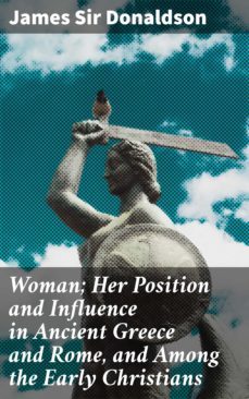 woman; her position and influence in ancient greece and rome, and among the early christians (ebook)-james sir donaldson-4064066419004