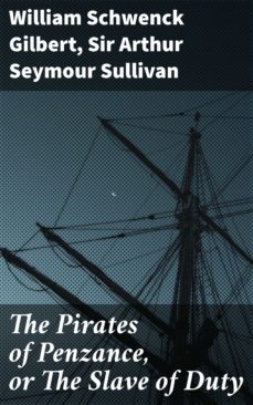 the pirates of penzance, or the slave of duty (ebook)-sir arthur seymour sullivan-4064066435004