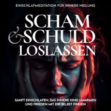 scham und schuld loslassen  einschlafmeditation fur innere heilung (audiolibro)-raphael kempermann-4070169047204