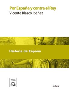por españa y contra el rey (ebook)-vicente blasco ibañez-4099995490404
