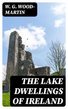 the lake dwellings of ireland (ebook)-w. g. wood martin-8596547036104