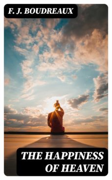 the happiness of heaven (ebook)-f. j. boudreaux-8596547137504