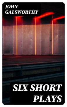 six short plays (ebook)-john galsworthy-8596547311904
