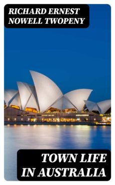 town life in australia (ebook)-richard ernest nowell twopeny-8596547342304