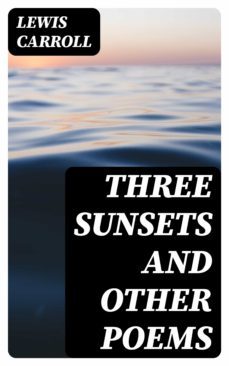 three sunsets and other poems (ebook)-lewis carroll-8596547368304
