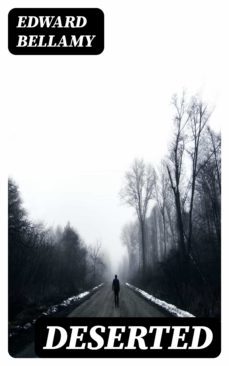 deserted (ebook)-edward bellamy-8596547369004