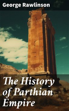 the history of parthian empire (ebook)-george rawlinson-8596547669104