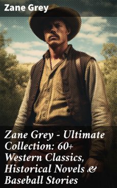 zane grey - ultimate collection:  60+ western classics, historical novels &amp; baseball stories (ebook)-zane grey-8596547688204