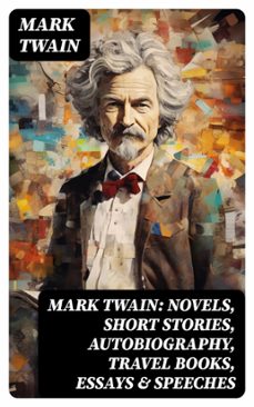 mark twain: novels, short stories, autobiography, travel books, essays &amp; speeches (ebook)-mark twain-8596547751304