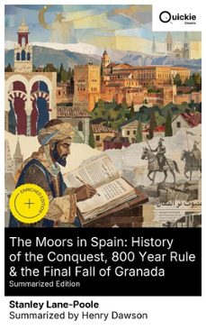 the moors in spain: history of the conquest, 800 year rule &amp; the final fall of granada (summarized edition) (ebook)-stanley lane poole-8596547879404