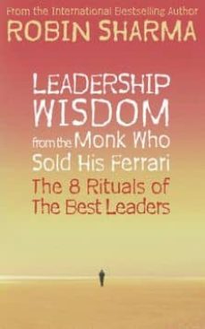 leadership wisdom from the monk who sold his ferrari: the 8 ritua ls of the best leaders-robin sharma-9780007348404