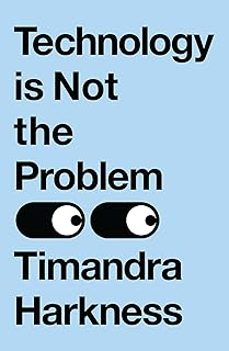 technology is not the problem-timandra harkness-9780008503604