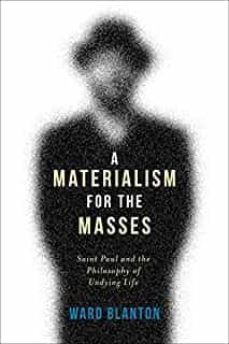 a materialism for the masses: saint paul and the philosophy of undying life-ward blanton-9780231166904