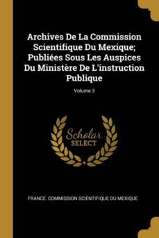 archives de la commission scientifique du mexique; publiees sous les auspices du ministère de linstruction publique; volume 3-9780270485004
