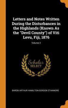 letters and notes written during the disturbances in the highlands (known as the devil county) of viti levu, fiji, 1876; volume 2-9780341941804